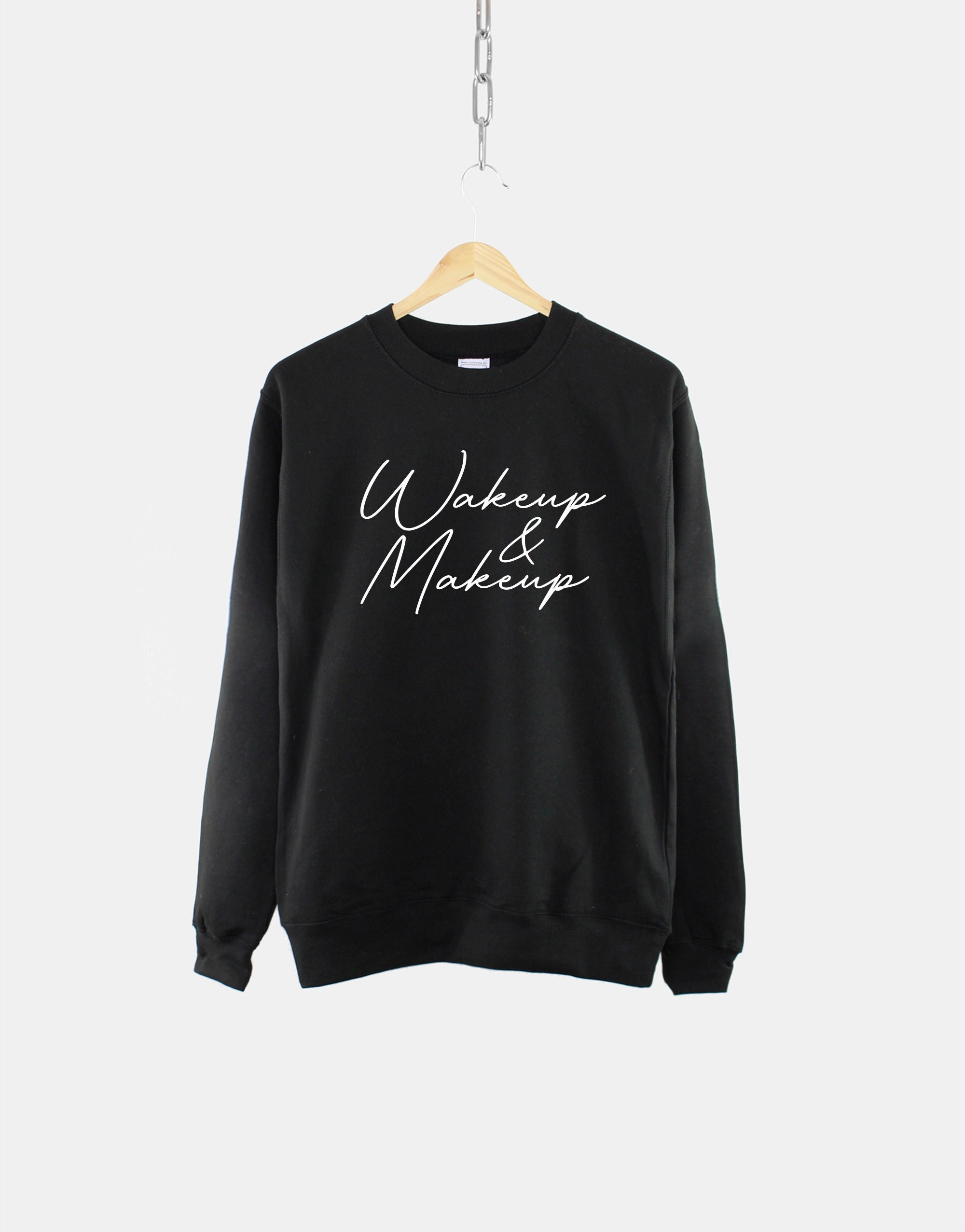 Wake Up And Makeup Fashion Sweatshirt