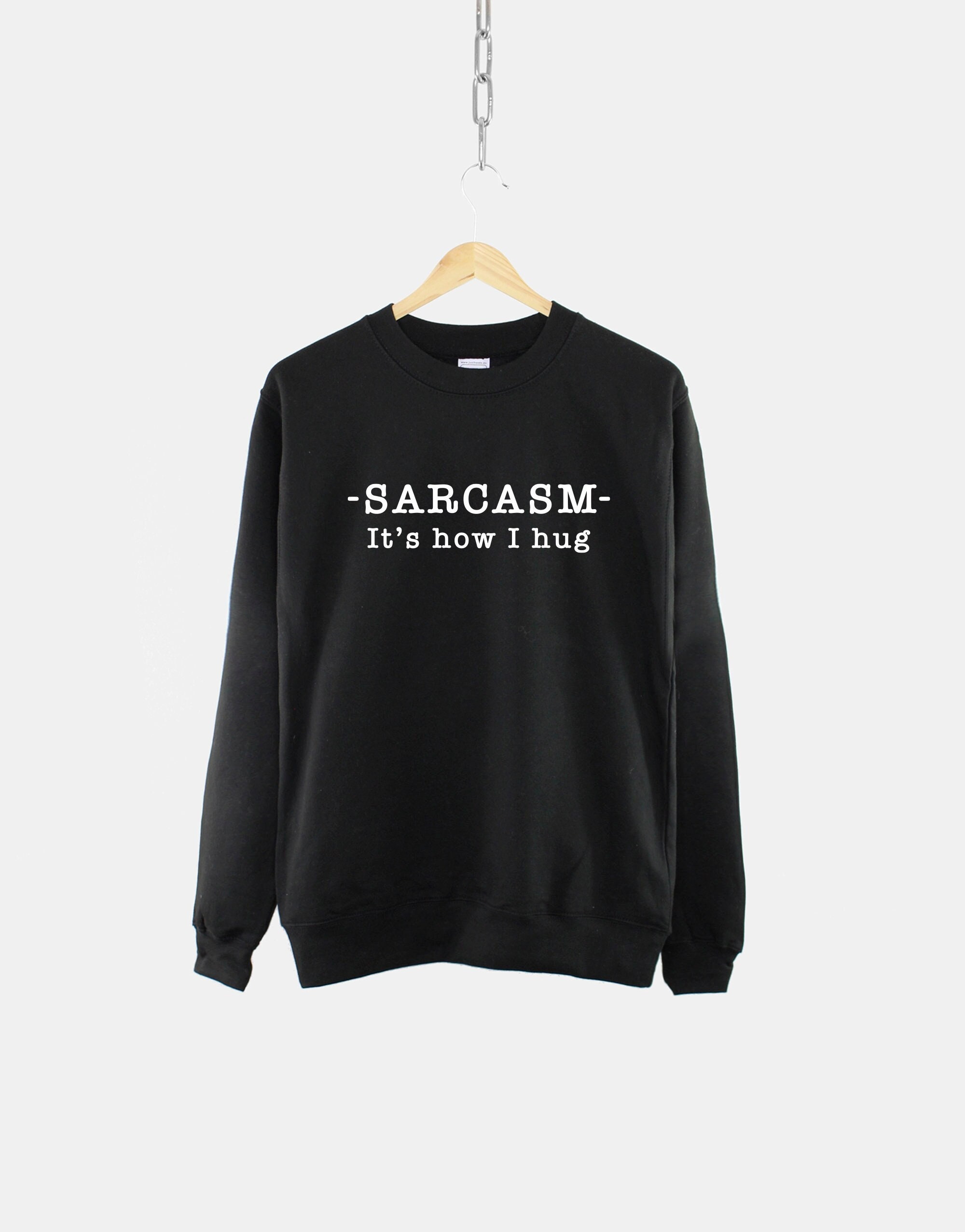 Sarcasm It’s How I Hug Sweatshirt